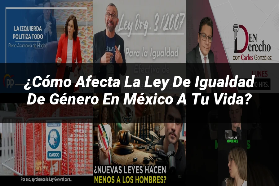 "¿Cómo Afecta la Ley de Igualdad de Género en México a Tu Vida?"