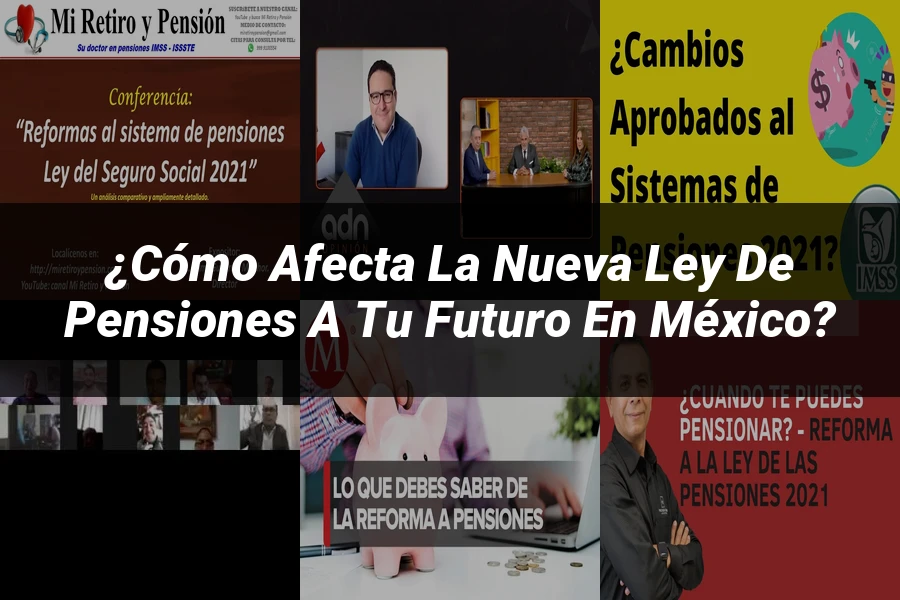 "¿Cómo Afecta la Nueva Ley de Pensiones a Tu Futuro en México?"