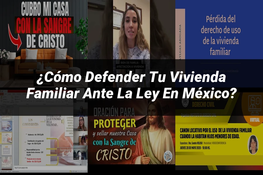 "¿Cómo Defender tu Vivienda Familiar ante la Ley en México?"