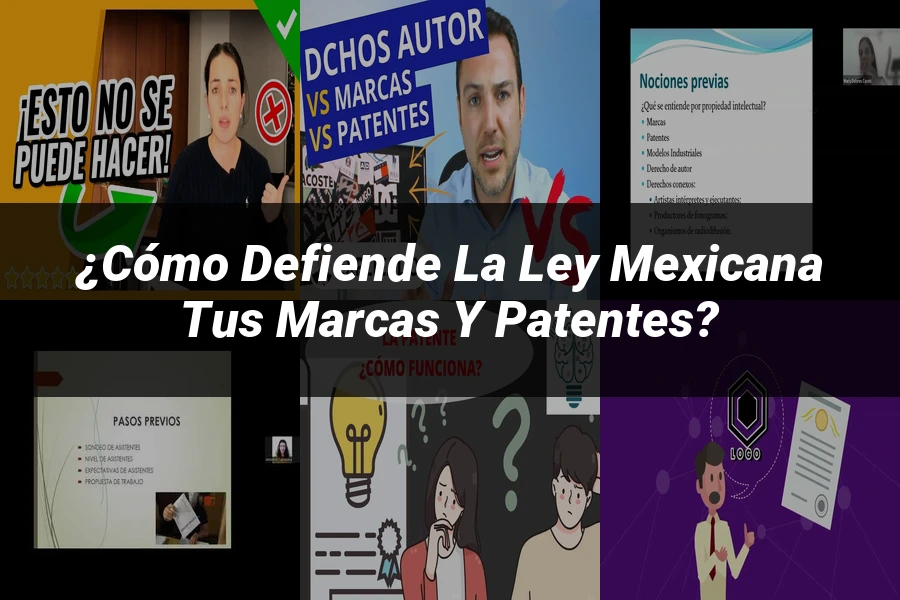"¿Cómo Defiende la Ley Mexicana tus Marcas y Patentes?"