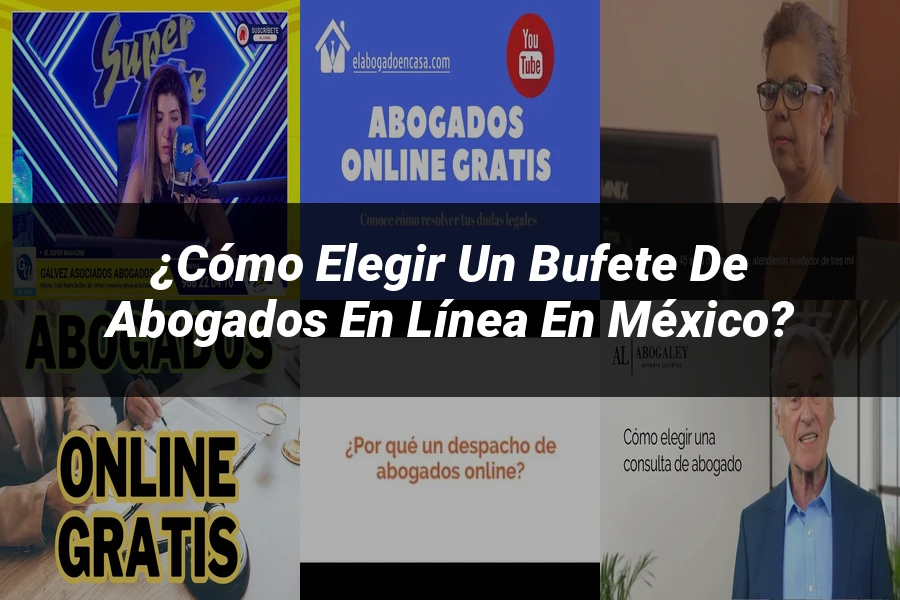 "¿Cómo Elegir un Bufete de Abogados en Línea en México?"