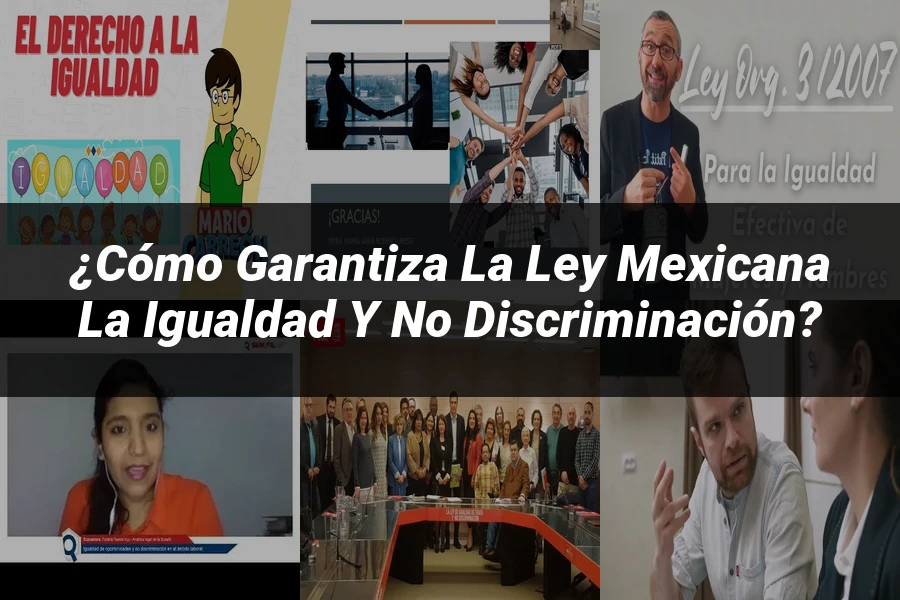 "¿Cómo Garantiza la Ley Mexicana la Igualdad y No Discriminación?"