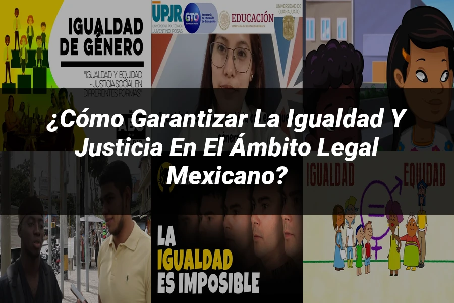 "¿Cómo Garantizar la Igualdad y Justicia en el Ámbito Legal Mexicano?"