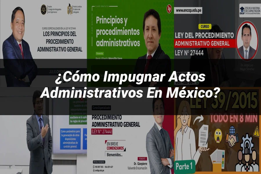 "¿Cómo Impugnar Actos Administrativos en México?"