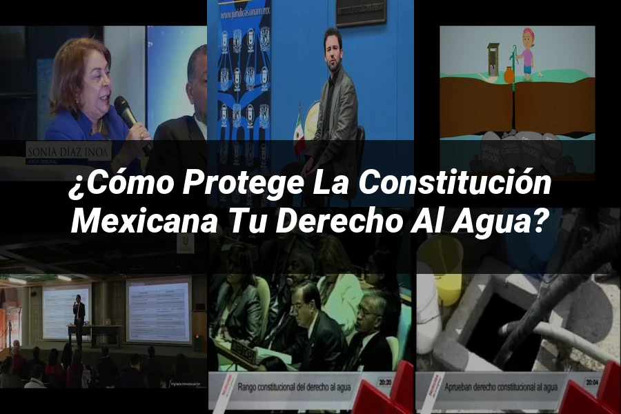 "¿Cómo Protege la Constitución Mexicana Tu Derecho al Agua?"