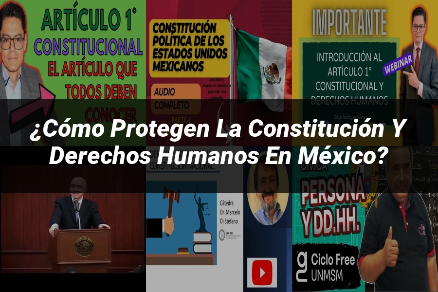 "¿Cómo Protegen la Constitución y Derechos Humanos en México?"