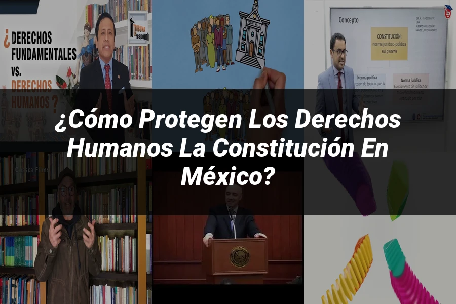 "¿Cómo Protegen los Derechos Humanos la Constitución en México?"