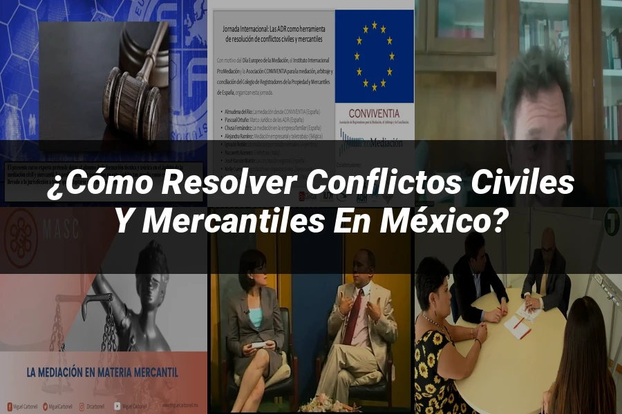 "¿Cómo Resolver Conflictos Civiles y Mercantiles en México?"