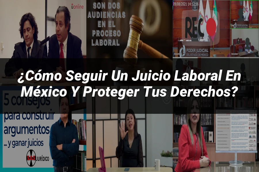 "¿Cómo Seguir un Juicio Laboral en México y Proteger tus Derechos?"