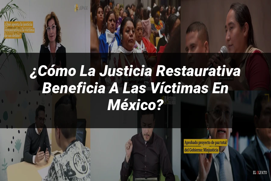 "¿Cómo la Justicia Restaurativa Beneficia a las Víctimas en México?"