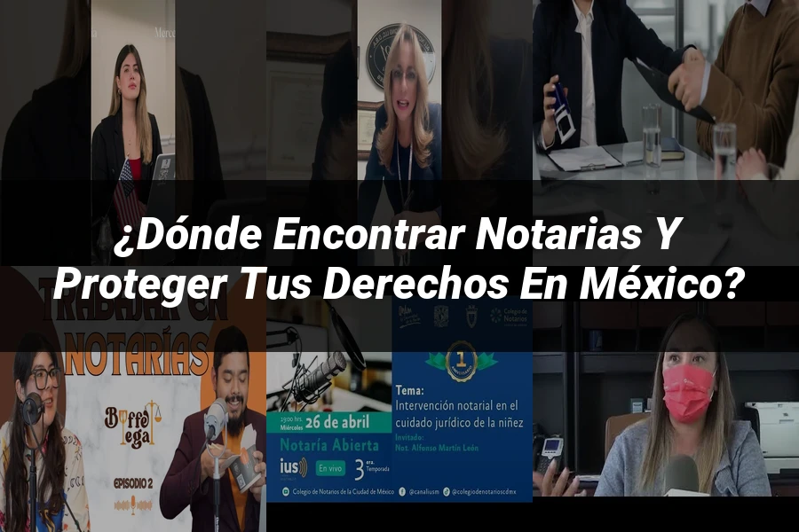 "¿Dónde Encontrar Notarias y Proteger Tus Derechos en México?"