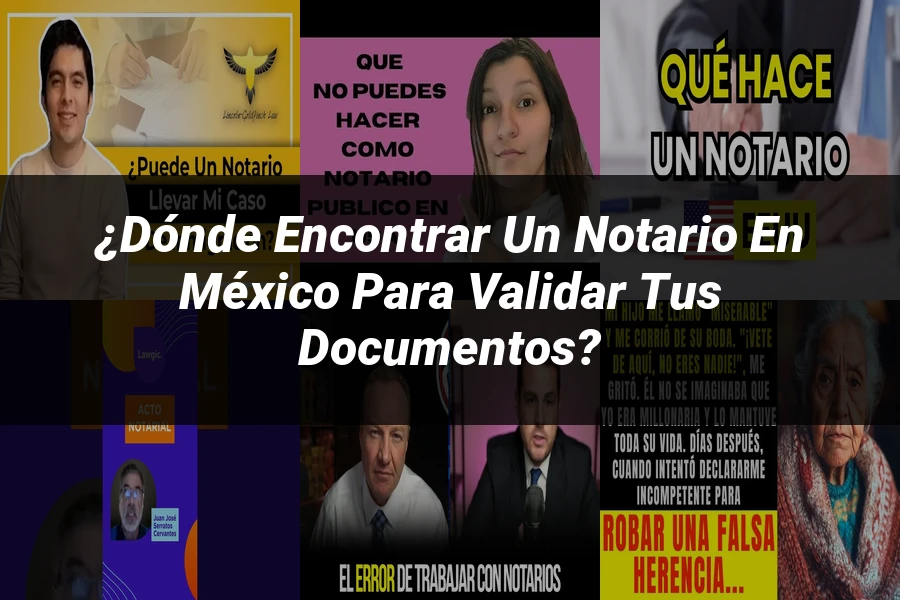 "¿Dónde Encontrar un Notario en México para Validar tus Documentos?"