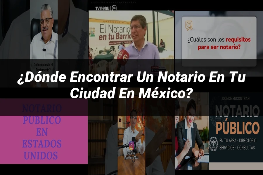 "¿Dónde Encontrar un Notario en Tu Ciudad en México?"