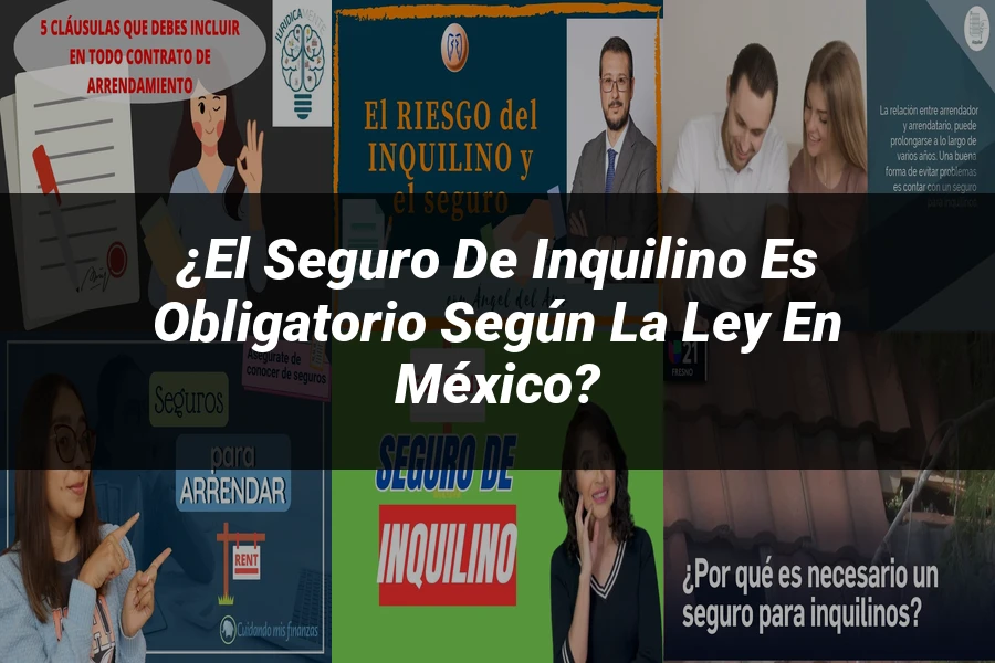 "¿El Seguro de Inquilino es Obligatorio según la Ley en México?"