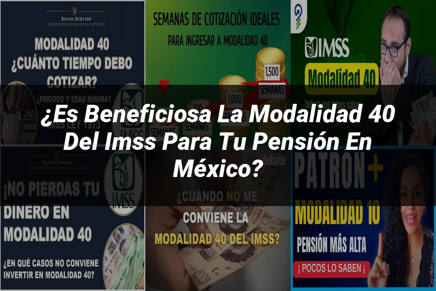 "¿Es Beneficiosa la Modalidad 40 del IMSS para tu Pensión en México?"