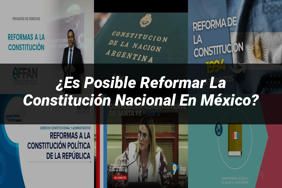 "¿Es Posible Reformar la Constitución Nacional en México?"