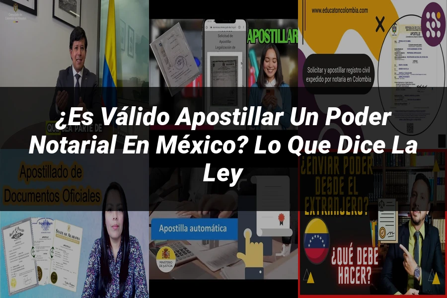 "¿Es Válido Apostillar un Poder Notarial en México? Lo Que Dice la Ley
