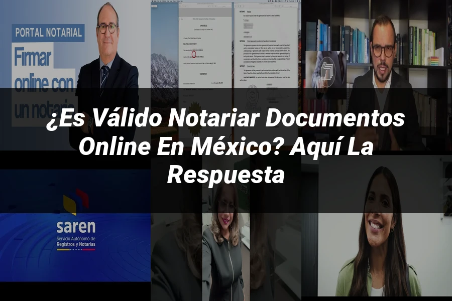 "¿Es Válido Notariar Documentos Online en México? Aquí la Respuesta"