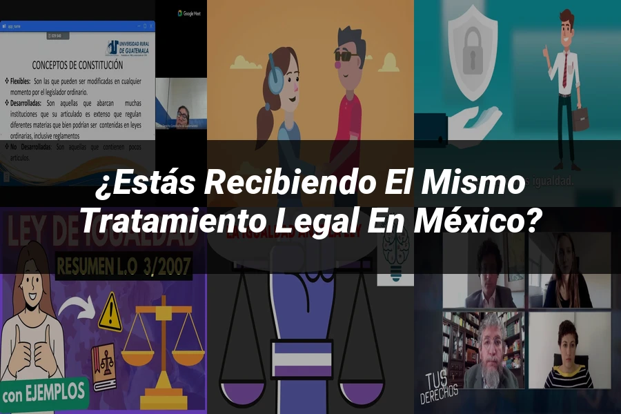 "¿Estás Recibiendo el Mismo Tratamiento Legal en México?"
