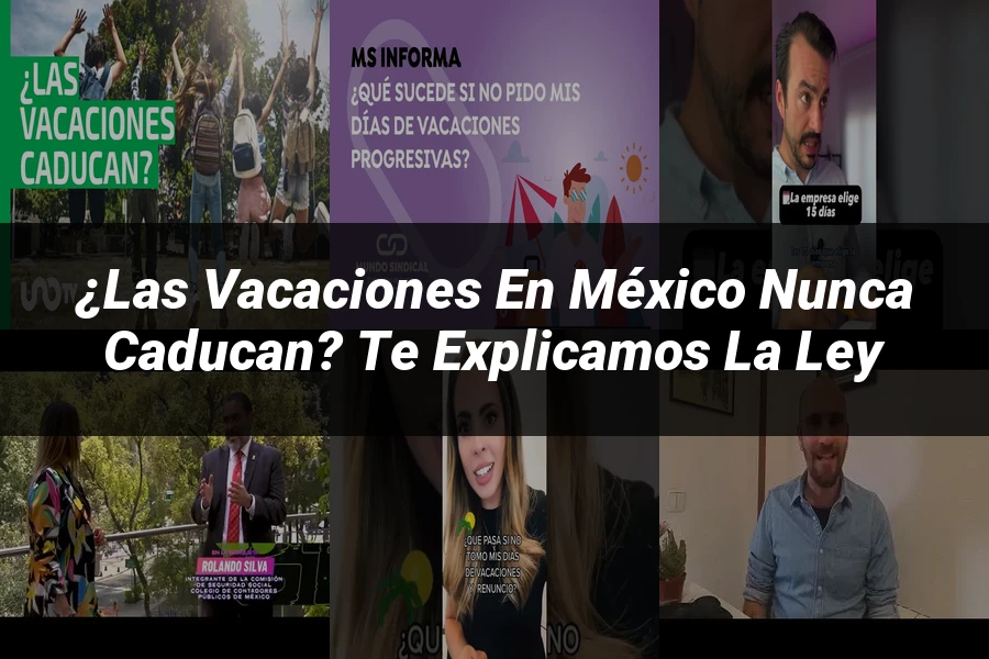 "¿Las Vacaciones en México Nunca Caducan? Te Explicamos la Ley"
