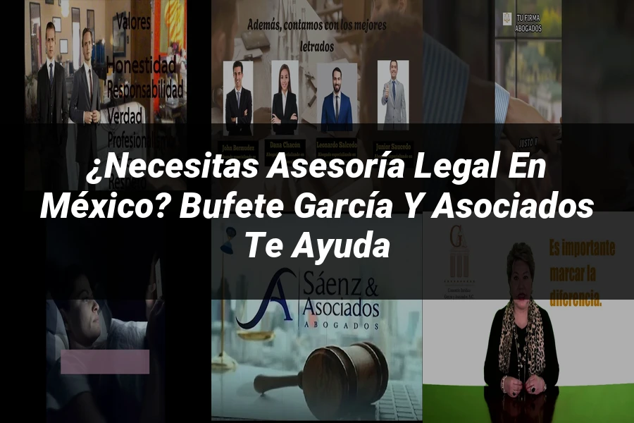 "¿Necesitas Asesoría Legal en México? Bufete García y Asociados Te Ayuda