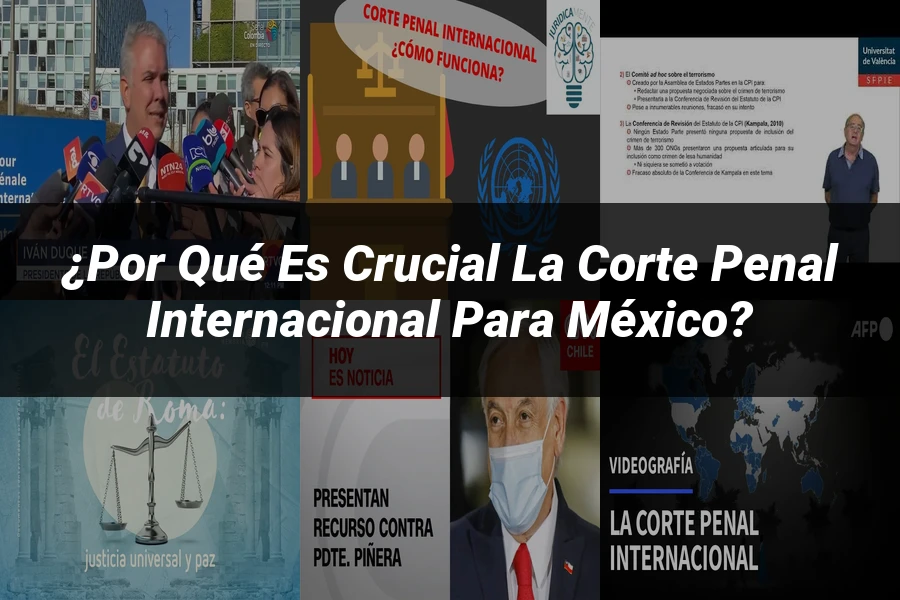 "¿Por Qué Es Crucial la Corte Penal Internacional para México?"