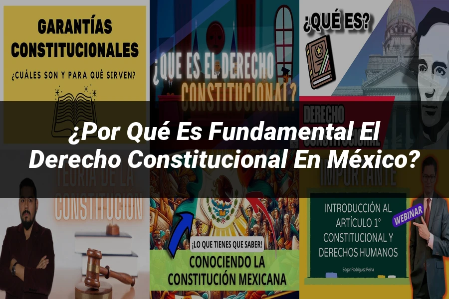 "¿Por qué es Fundamental el Derecho Constitucional en México?"