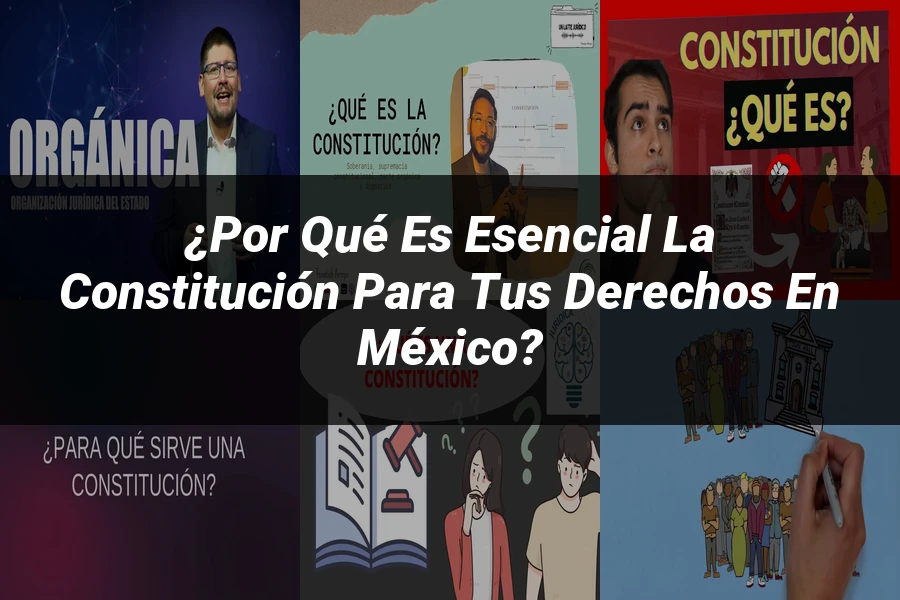 "¿Por qué es esencial la Constitución para tus derechos en México?"