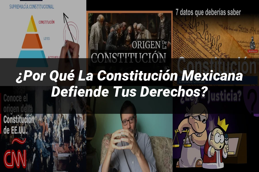 "¿Por qué la Constitución Mexicana Defiende Tus Derechos?"