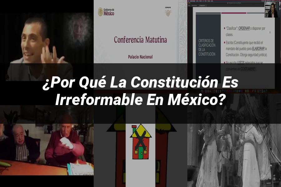 "¿Por qué la Constitución es Irreformable en México?"