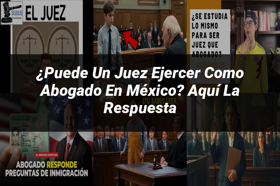 "¿Puede un Juez Ejercer como Abogado en México? Aquí la Respuesta"