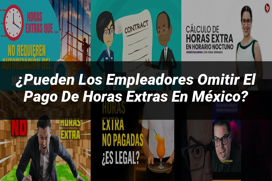 "¿Pueden los Empleadores Omitir el Pago de Horas Extras en México?"