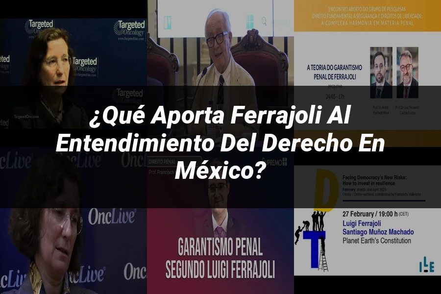"¿Qué Aporta Ferrajoli al Entendimiento del Derecho en México?"