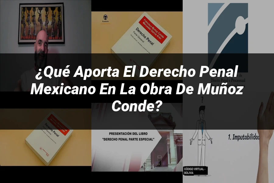 "¿Qué Aporta el Derecho Penal Mexicano en la Obra de Muñoz Conde?"