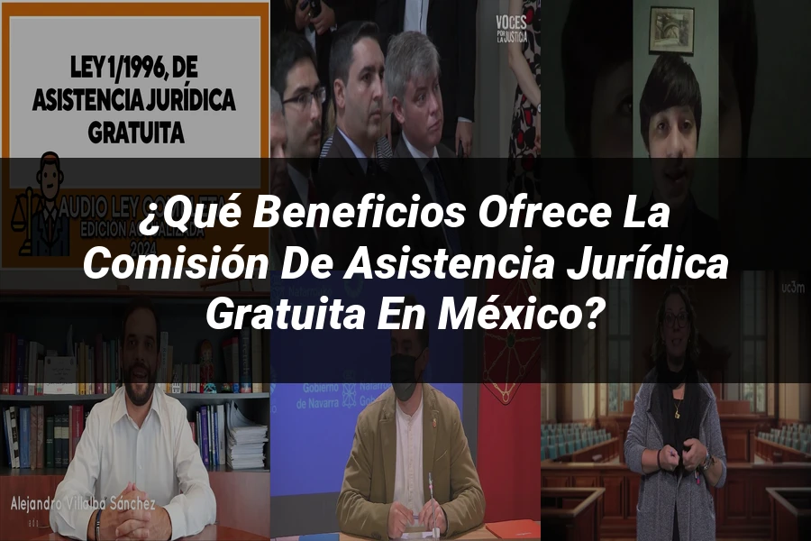 "¿Qué Beneficios Ofrece la Comisión de Asistencia Jurídica Gratuita en México?"