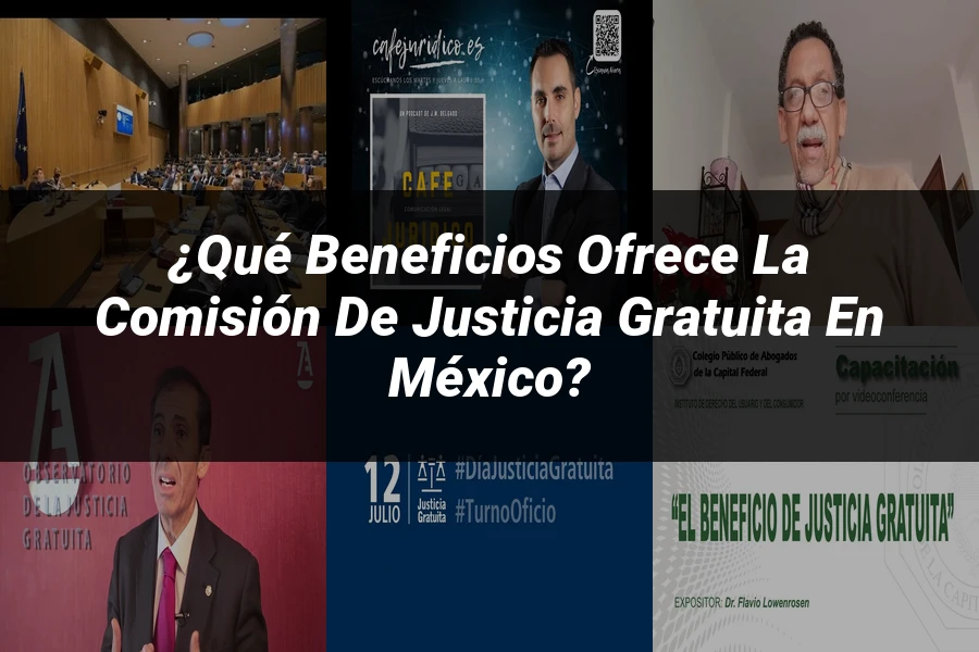 "¿Qué Beneficios Ofrece la Comisión de Justicia Gratuita en México?"