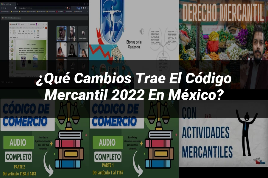 "¿Qué Cambios Trae el Código Mercantil 2022 en México?"