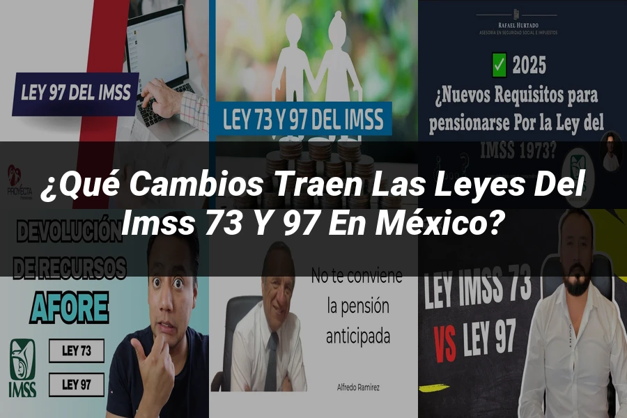 "¿Qué Cambios Traen las Leyes del IMSS 73 y 97 en México?"