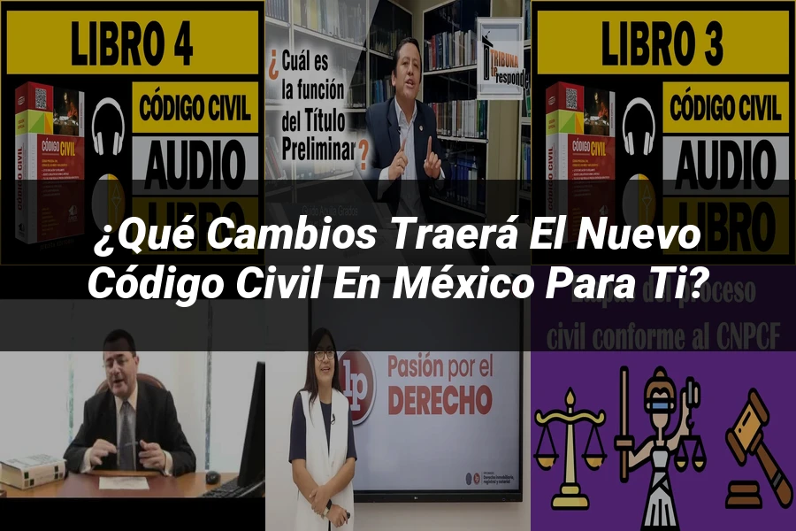 "¿Qué Cambios Traerá el Nuevo Código Civil en México para Ti?"