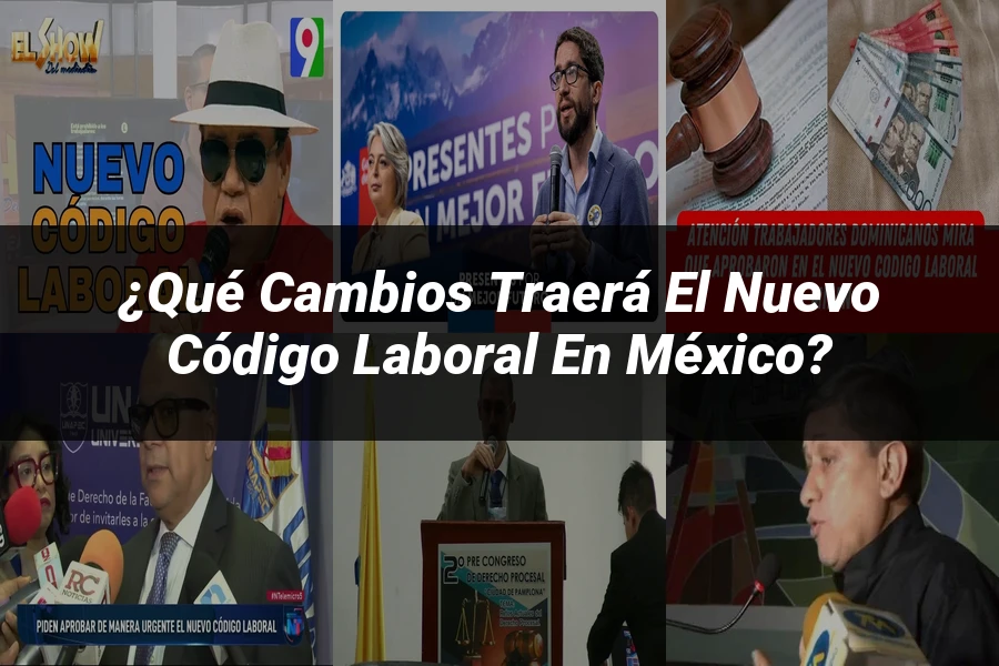 "¿Qué Cambios Traerá el Nuevo Código Laboral en México?"