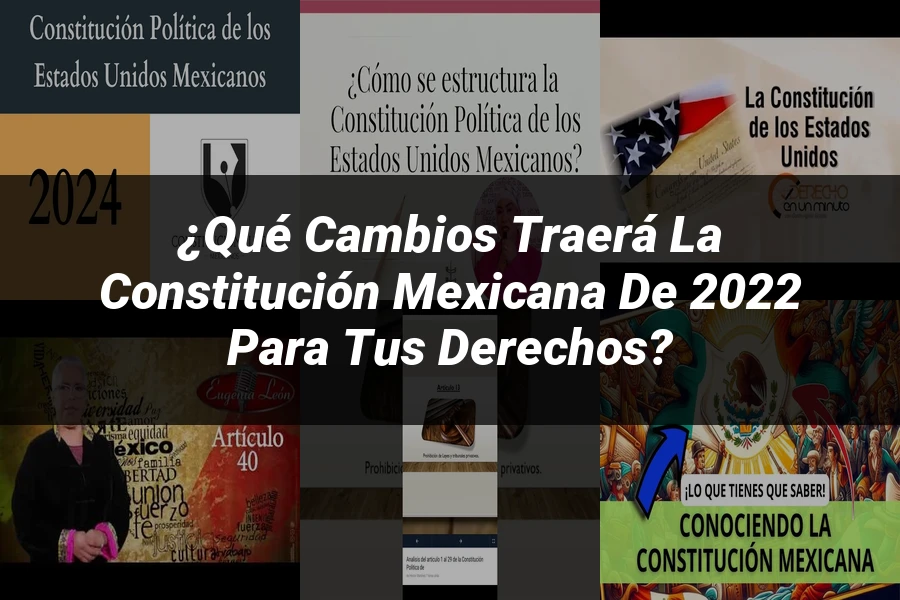 "¿Qué Cambios Traerá la Constitución Mexicana de 2022 para Tus Derechos?"