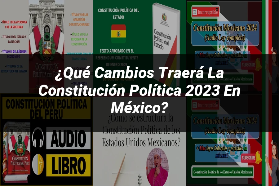 "¿Qué Cambios Traerá la Constitución Política 2023 en México?"