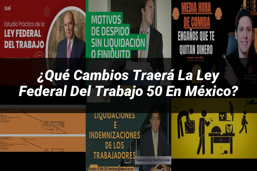 "¿Qué Cambios Traerá la Ley Federal del Trabajo 50 en México?"