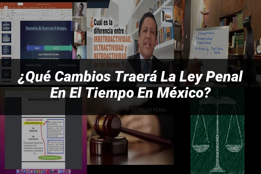 "¿Qué Cambios Traerá la Ley Penal en el Tiempo en México?"