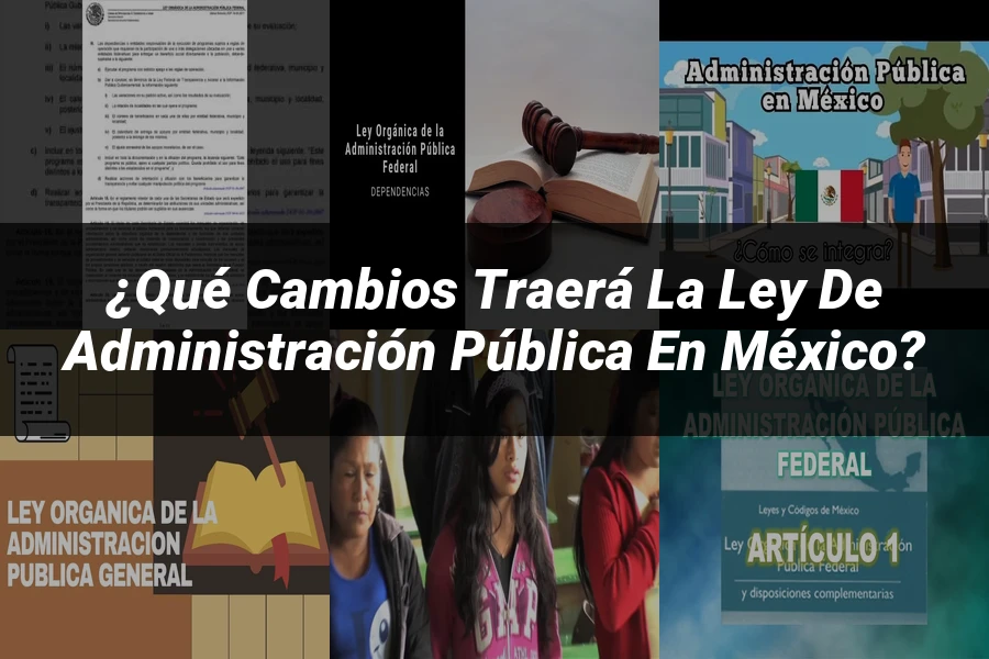 "¿Qué Cambios Traerá la Ley de Administración Pública en México?"