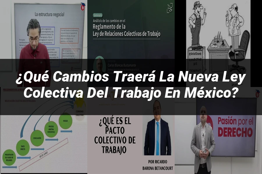 "¿Qué Cambios Traerá la Nueva Ley Colectiva del Trabajo en México?"