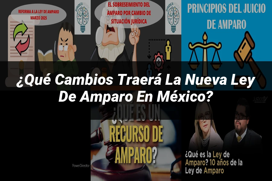 "¿Qué Cambios Traerá la Nueva Ley de Amparo en México?"