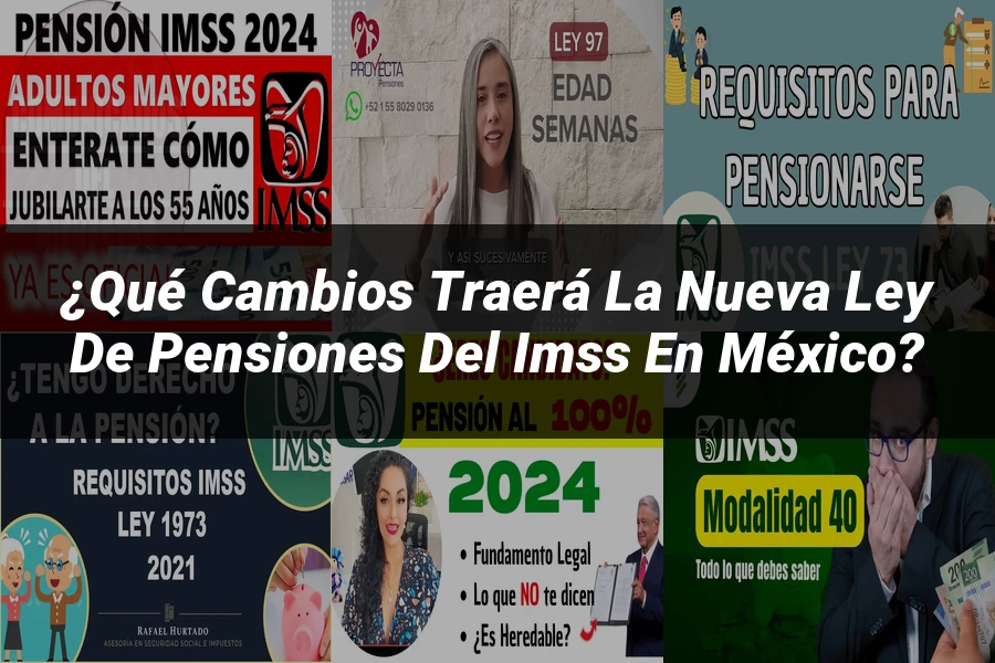 "¿Qué Cambios Traerá la Nueva Ley de Pensiones del IMSS en México?"