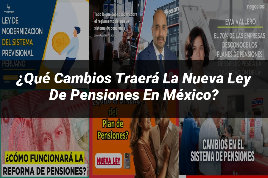 "¿Qué Cambios Traerá la Nueva Ley de Pensiones en México?"