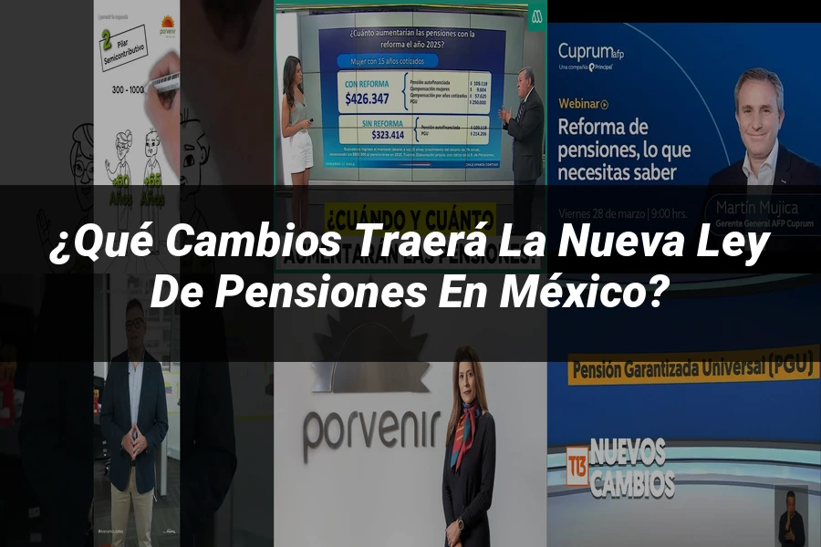 "¿Qué Cambios Traerá la Nueva Ley de Pensiones en México?"